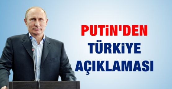 Putin'den 'Türkiye' açıklaması