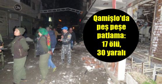 Qamişlo'da peş peşe patlama: 17 ölü, 30 yaralı