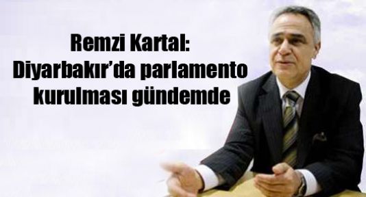 Remzi Kartal: Diyarbakır'da parlamento kurulması gündemde