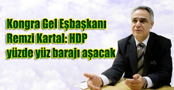Remzi Kartal: 'HDP yüzde yüz barajı aşacak'