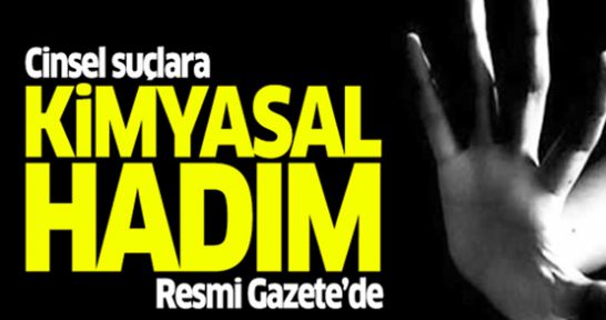 Resmi gazetede yayımlandı: Cinsel suçlara 'kimyasal hadım'