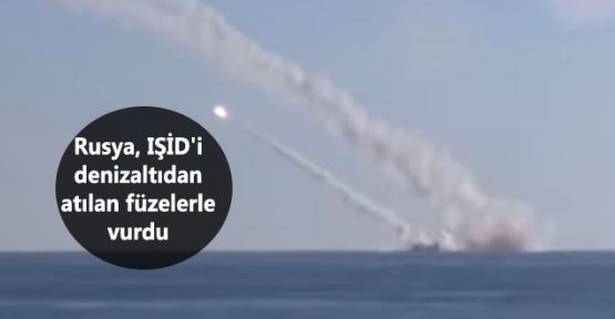 Rusya, IŞİD'i denizaltıdan atılan füzelerle vurdu