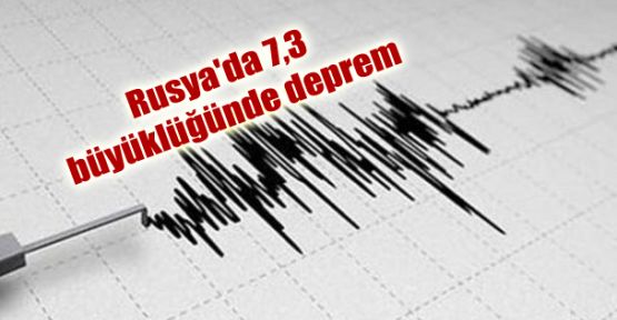 Rusya'da 7,3 büyüklüğünde deprem