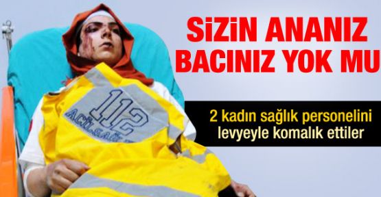 Sağlık ekibini ambulanstan indirip dövdüler