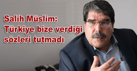 Salih Müslim: Türkiye bize verdiği sözleri tutmadı