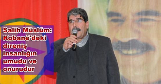Salih Müslüm: Kobani'deki direniş insanlığın umudu ve onurudur