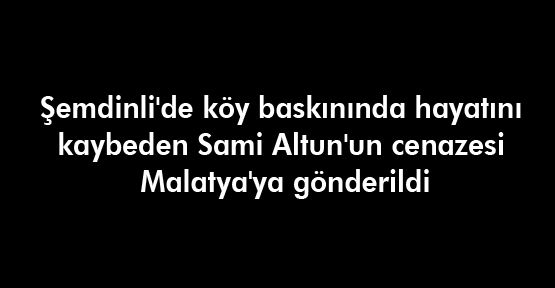 Sami Altun'un cenazesi Malatya'ya gönderildi