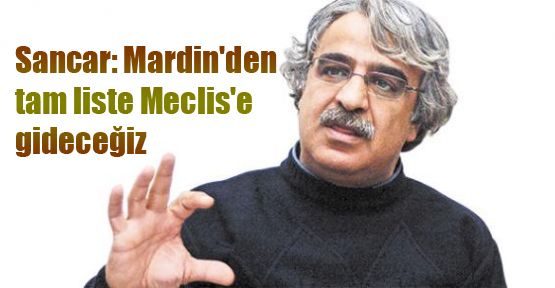 Sancar: Mardin'den tam liste Meclis'e gideceğiz