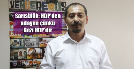 Sarısülük: HDP'den adayım çünkü Gezi HDP'dir