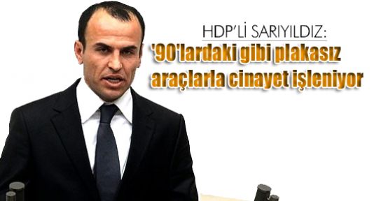 Sarıyıldız: '90'lardaki gibi plakasız araçlarla cinayet işleniyor