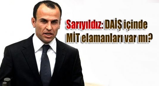 Sarıyıldız: DAİŞ içinde MİT elamanları var mı?