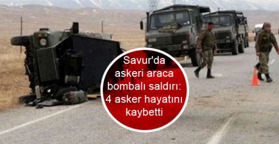 Savur'da patlama: 4 asker hayatını kaybetti
