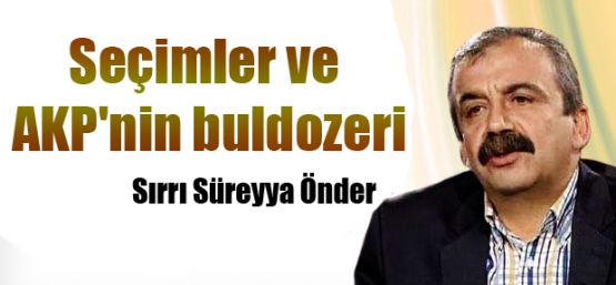Seçimler ve AKP'nin buldozeri