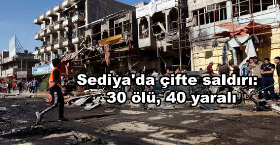 Sediya'da çifte saldırı: 30 ölü, 40 yaralı