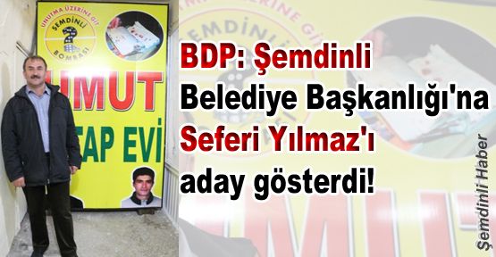 BDP'nin Şemdinli Belediye Başkan Adayı Seferi Yılmaz