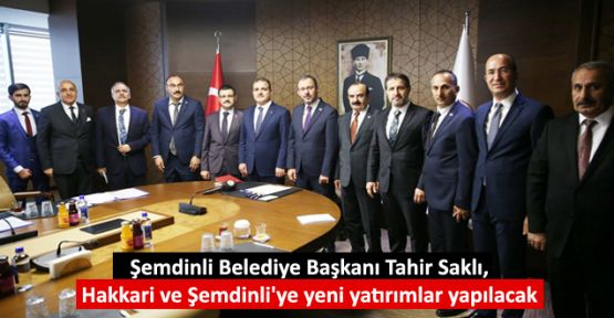 Saklı, Hakkari ve Şemdinli'ye yeni yatırımlar yapılacak