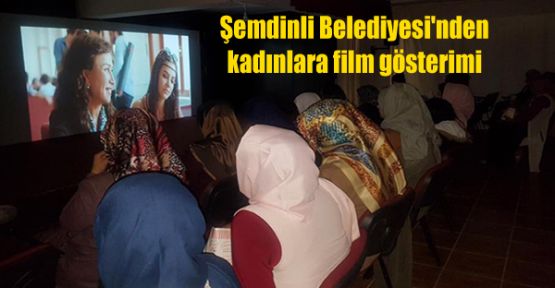 Şemdinli Belediyesi'nden kadınlara film gösterimi
