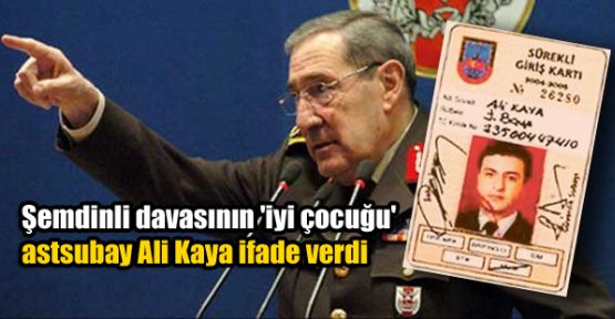 Şemdinli davasının 'iyi çocuğu' astsubay Ali Kaya ifade verdi