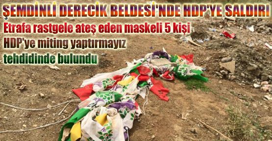 Şemdinli Derecik Beldesi'nde HDP'ye saldırı: HDP bayrakları indirildi