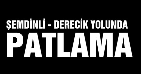 Şemdinli - Derecik yolunda patlama