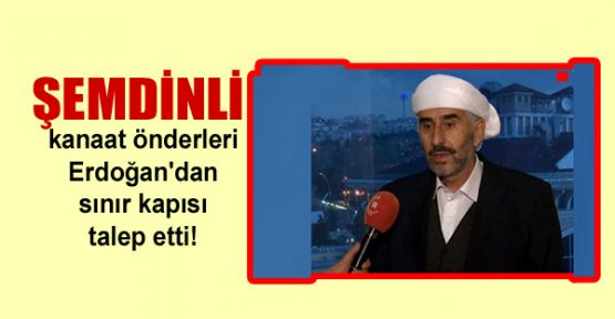Şemdinli kanaat önderleri Erdoğan'dan sınır kapısı talep etti!
