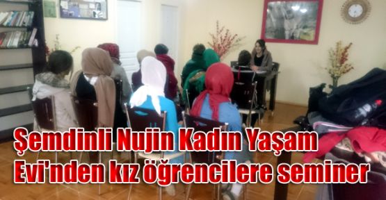 Şemdinli Nujin Kadın Yaşam  Evi'nden kız öğrencilere seminer