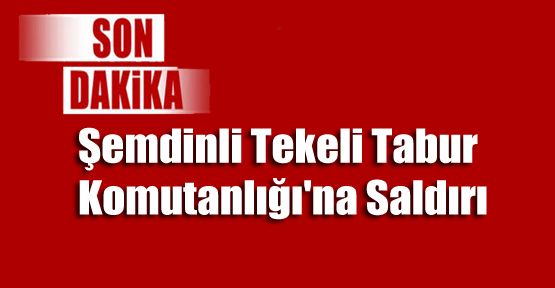 Şemdinli Tekeli Tabur Komutanlığı'na Saldırı