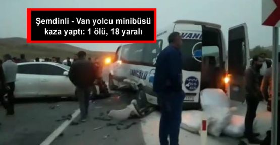 Şemdinli - Van yolcu minibüsü kaza yaptı: 1 ölü, 18 yaralı