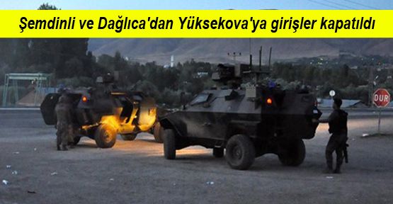 Şemdinli ve Dağlıca'dan Yüksekova'ya girişler kapatıldı