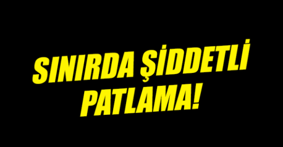 Şemdinli Yeşilova'da şiddetli patlama: 3 asker yaralı