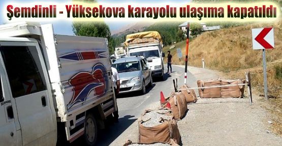 Şemdinli - Yüksekova karayolu ulaşıma kapatıldı