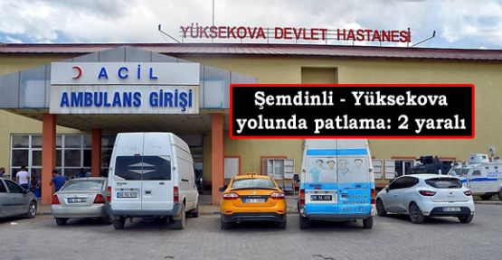 Şemdinli - Yüksekova yolunda patlama: 2 yaralı