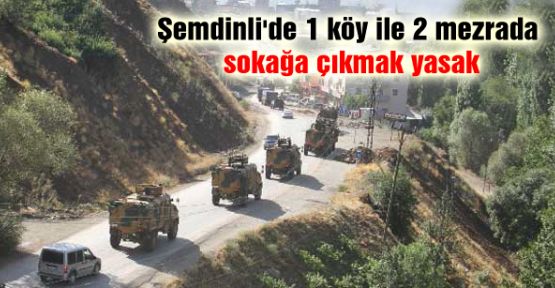 Şemdinli'de 1 köy ile 2 mezrada sokağa çıkmak yasak