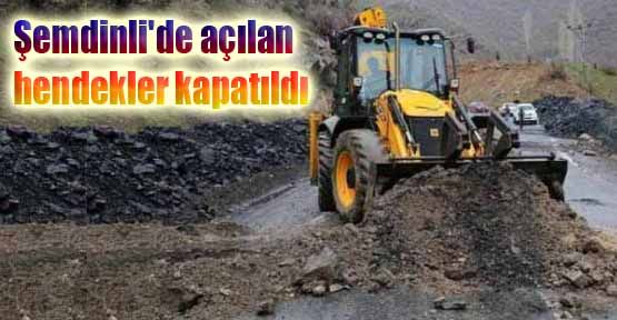 Şemdinli'de açılan hendekler kapatıldı