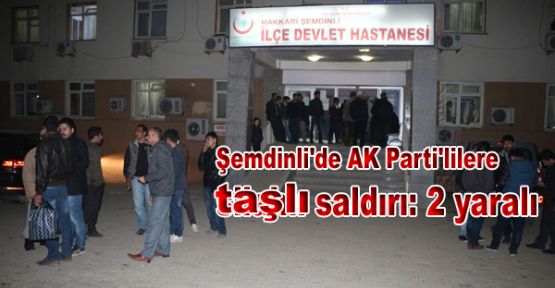 Şemdinli'de AK Parti'lilere saldırı: 2 yaralı