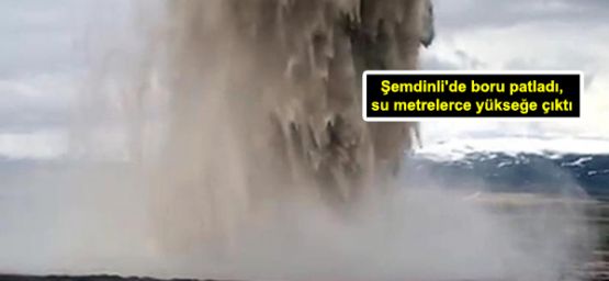 Şemdinli'de boru patladı, su metrelerce yükseğe çıktı
