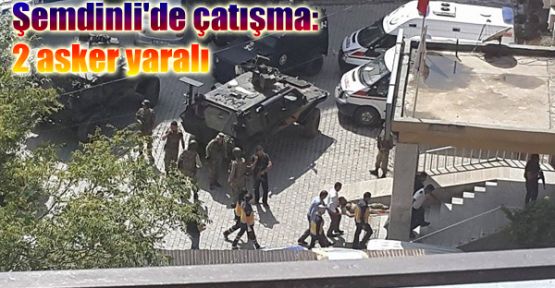 Şemdinli'de çatışma: 2 asker yaralı