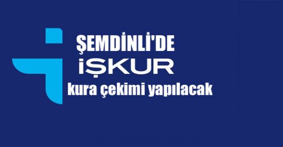 Şemdinli'de İŞKUR kura çekimi yapılacak 