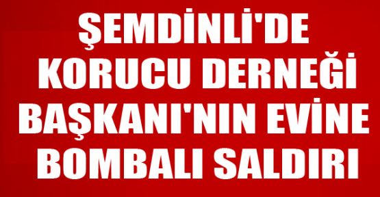 Şemdinli'de Korucu Derneği Başkanı'nın evine bombalı saldırı