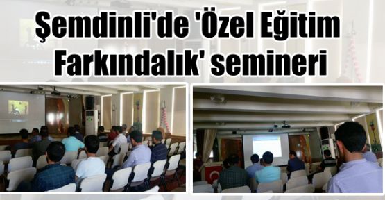 Şemdinli'de 'Özel Eğitim Farkındalık' semineri