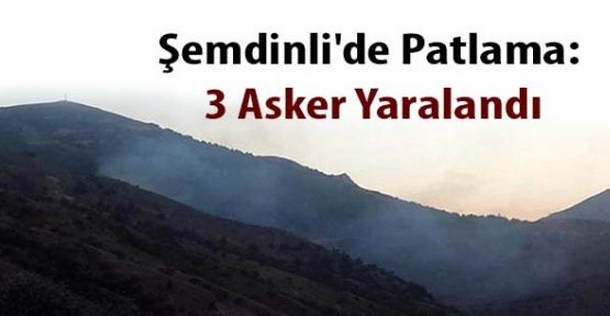 Şemdinli'de patlama: 3 asker yaralı