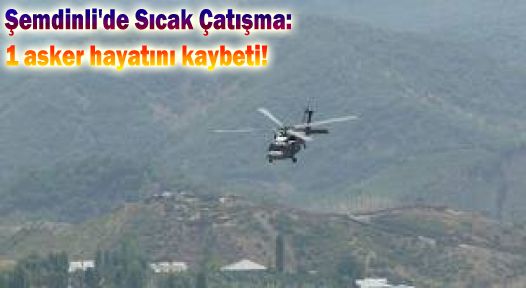 Şemdinli'de Sıcak Çatışma: 1 asker hayatını kaybetti