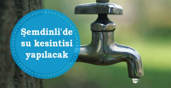 Şemdinli'de su kesintisi yapılacak