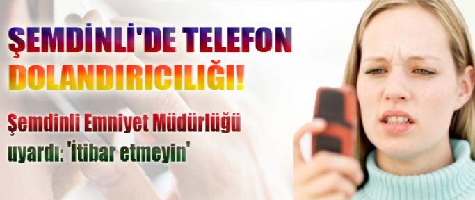 Şemdinli'de telefon dolandırıcılığı