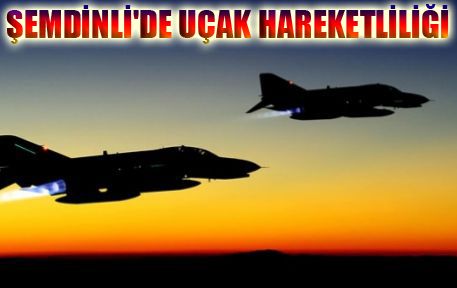 Şemdinli'de uçak hareketliliği