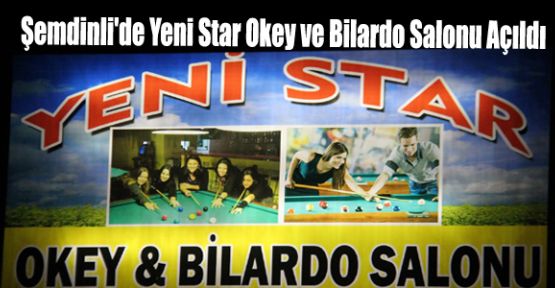 Şemdinli'de Yeni Star Okey ve Bilardo Salonu Açıldı