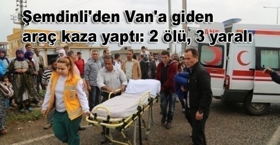 Şemdinli'den Van'a giden araç kaza yaptı: 2 ölü, 3 yaralı