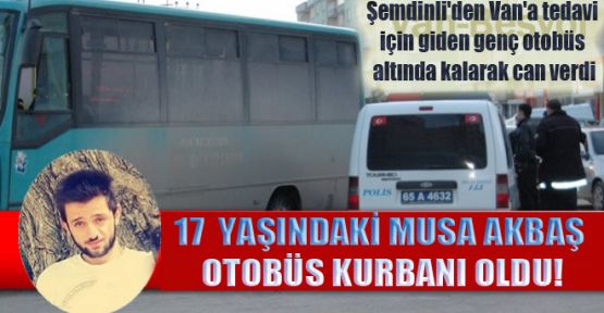 Şemdinli'den Van'a tedavi için giden genç otobüs kurbanı oldu