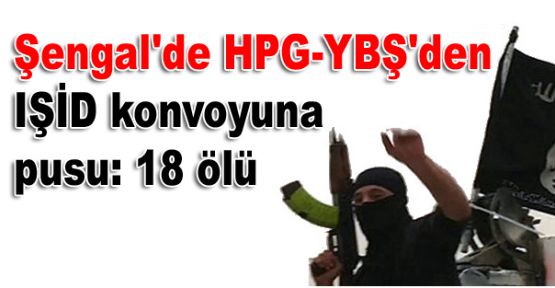 Şengal'de HPG-YBŞ'den IŞİD konvoyuna pusu: 18 ölü