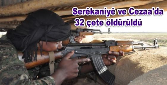 Serekaniye ve Cezaa'da 32 çete öldürüldü